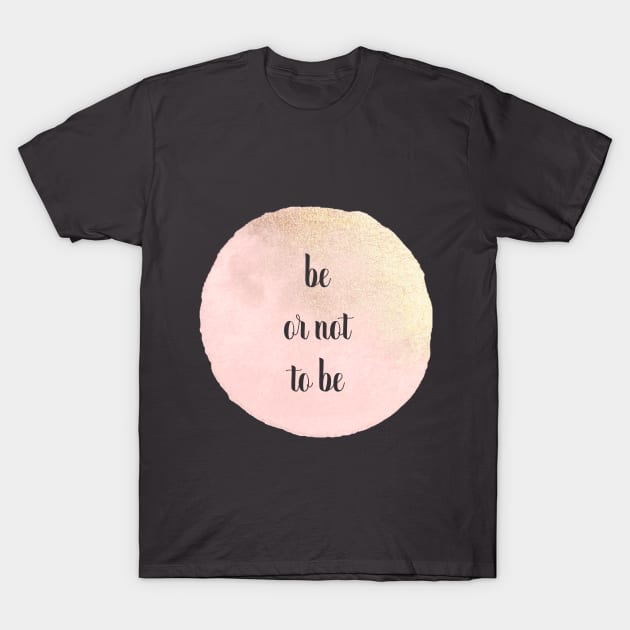 be or not to be T-Shirt by Unelmoija